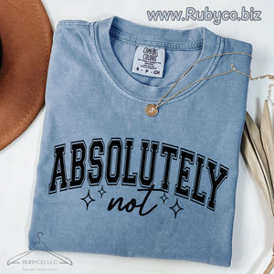 Absolutely Not - Comfort Colors 1717 Short Sleeve Tee