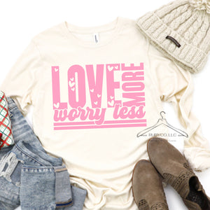 Love More Worry Less - Long Sleeve Tee