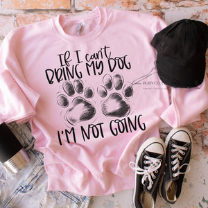 If I Can’t Bring My Dog - Sweatshirt